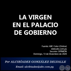 LA VIRGEN EN EL PALACIO DE GOBIERNO - Por ALCIBADES GONZLEZ DELVALLE - Domingo, 13 de Diciembre de 2020